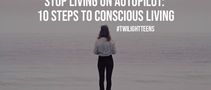 Stop Living on Autopilot 10 Steps to Conscious Living