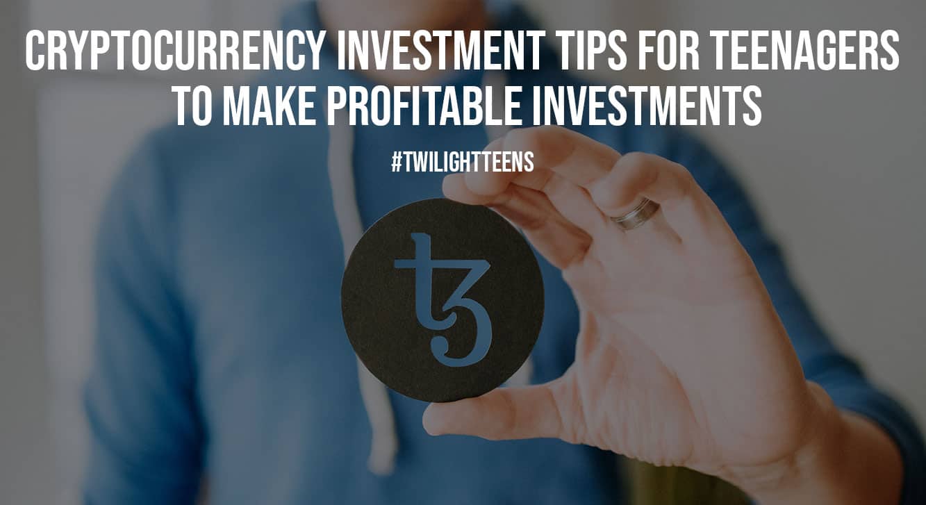 Cryptocurrency Investment Tips for Teenagers to Make Profitable Investments