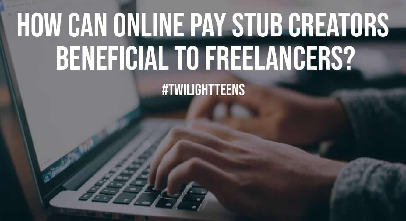 How Can Online Pay Stub Creators Beneficial to Freelancers