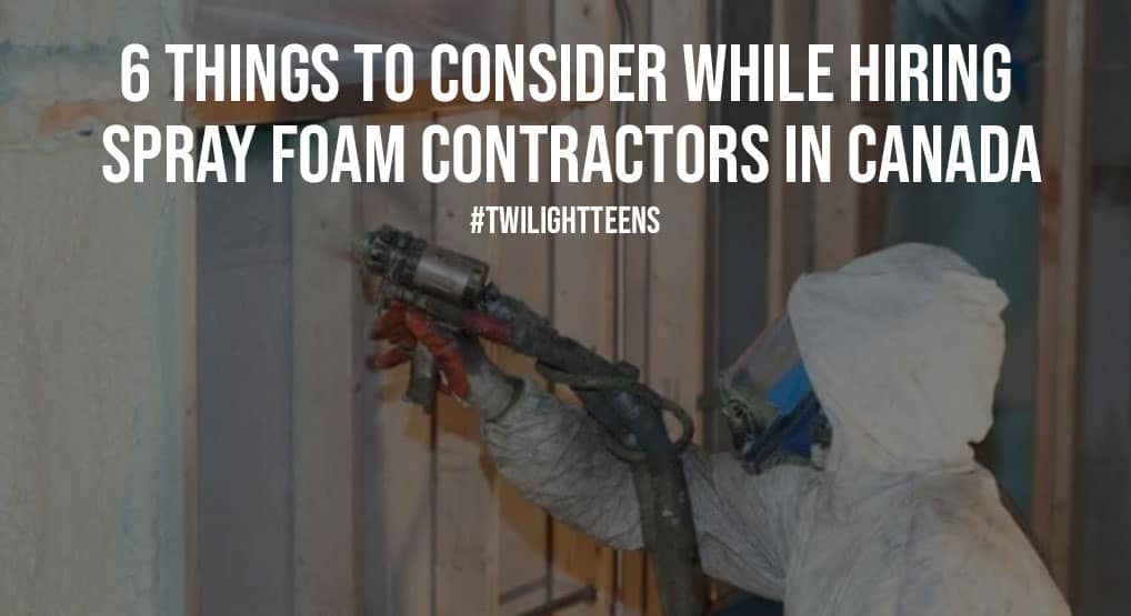 6 Things To Consider While Hiring Spray Foam Contractors In Canada