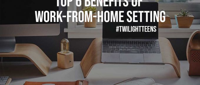 Top 6 Benefits of Work From Home Setting