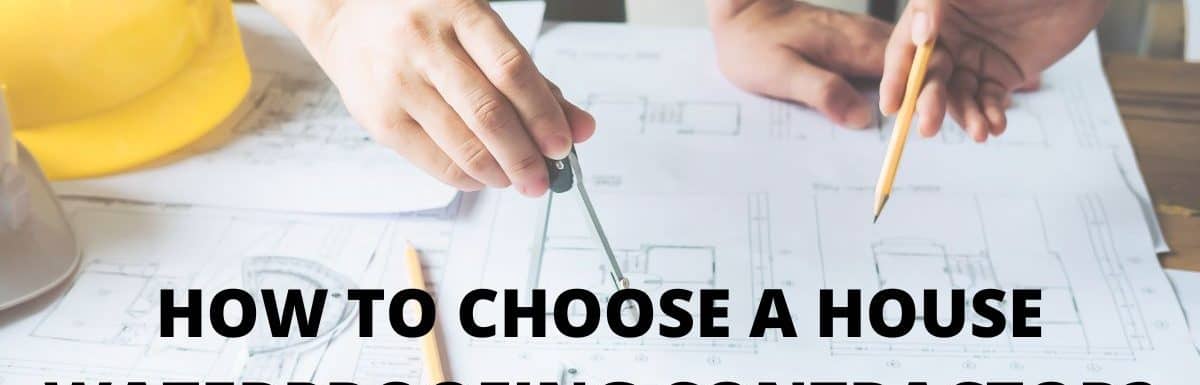 How To Choose a House Waterproofing Contractor?
